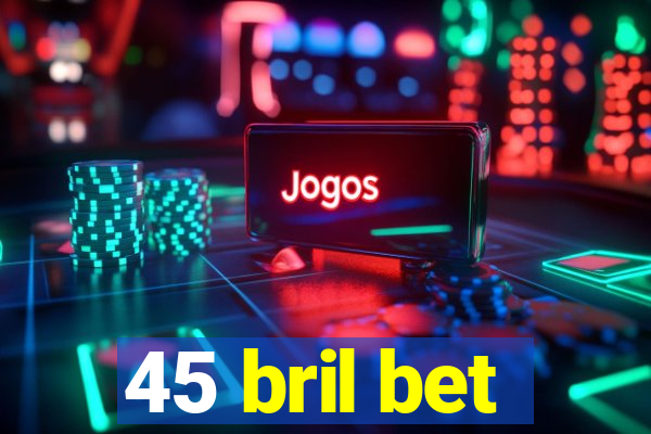 45 bril bet